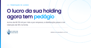 O lucro da sua holding agora tem *pedágio*