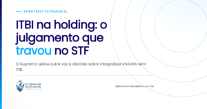 ITBI na holding: o julgamento que *travou* no STF