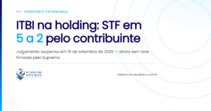 ITBI na holding: STF em *5 a 2* pelo contribuinte
