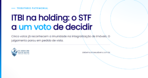ITBI na holding: o STF a *um voto* de decidir